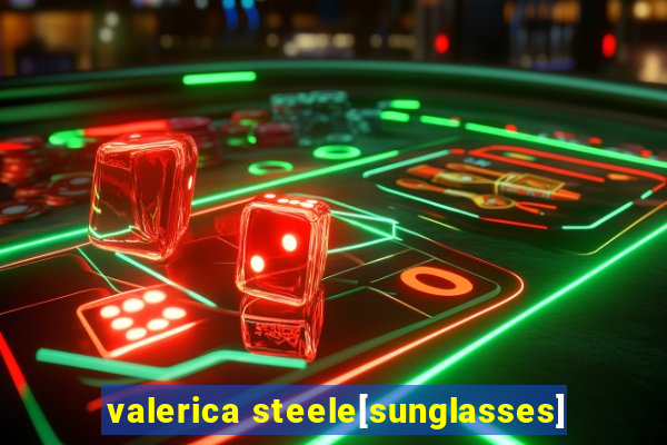 valerica steele[sunglasses]